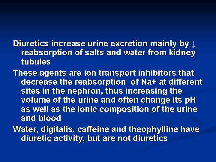 Diuretics increase urine excretion mainly by ↓ reabsorption of salts and water from kidney