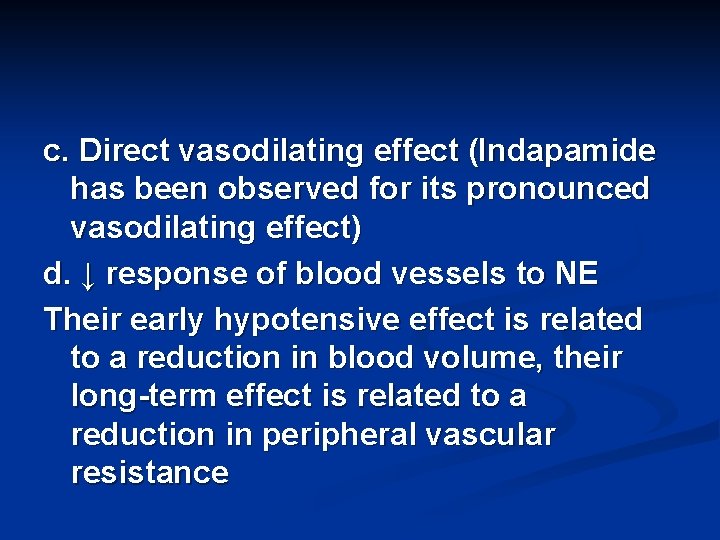 c. Direct vasodilating effect (Indapamide has been observed for its pronounced vasodilating effect) d.