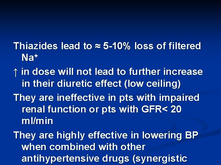 Thiazides lead to ≈ 5 -10% loss of filtered Na+ ↑ in dose will