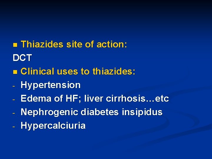 Thiazides site of action: DCT n Clinical uses to thiazides: - Hypertension - Edema