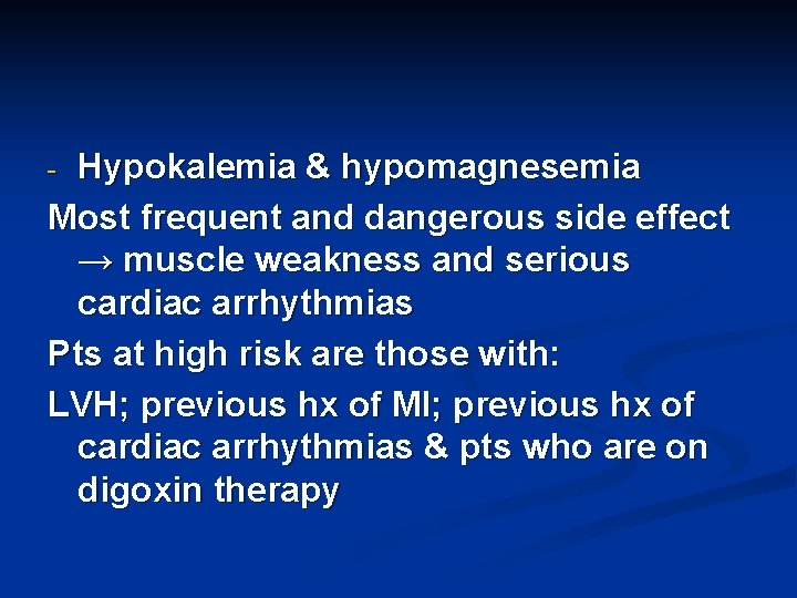 Hypokalemia & hypomagnesemia Most frequent and dangerous side effect → muscle weakness and serious