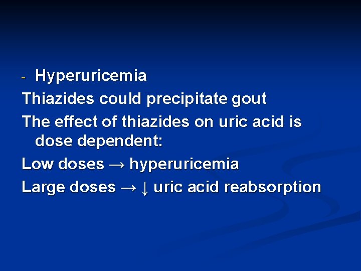 Hyperuricemia Thiazides could precipitate gout The effect of thiazides on uric acid is dose