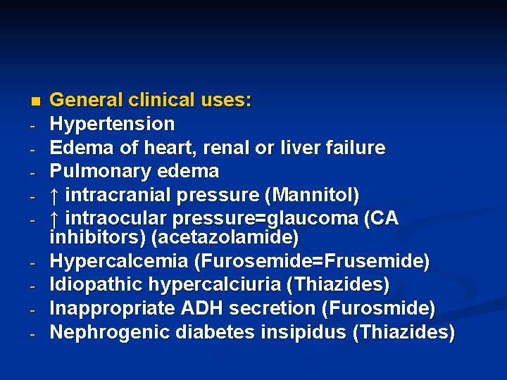 n - General clinical uses: Hypertension Edema of heart, renal or liver failure Pulmonary