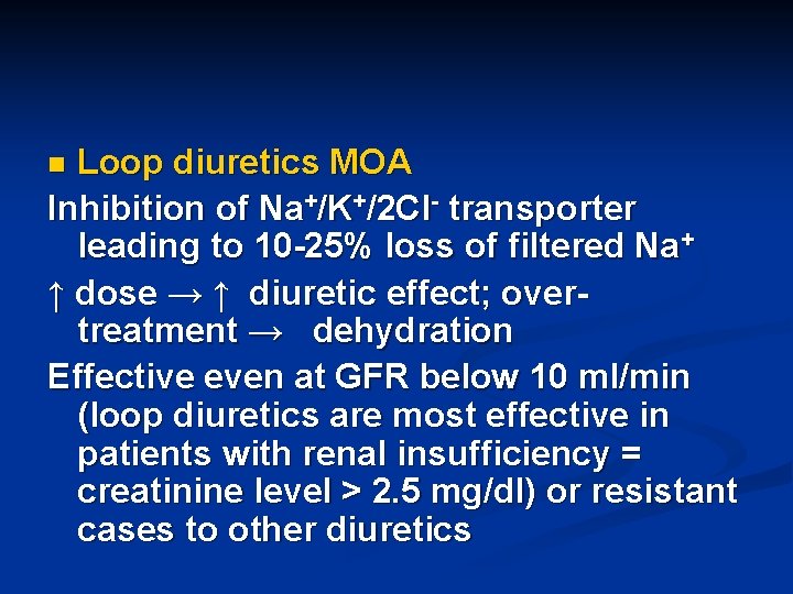 Loop diuretics MOA Inhibition of Na+/K+/2 Cl- transporter leading to 10 -25% loss of