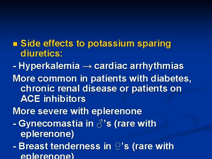 Side effects to potassium sparing diuretics: - Hyperkalemia → cardiac arrhythmias More common in