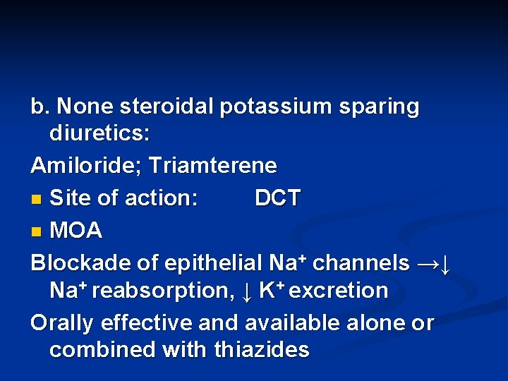 b. None steroidal potassium sparing diuretics: Amiloride; Triamterene n Site of action: DCT n