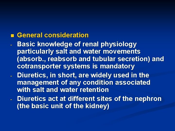 n - - - General consideration Basic knowledge of renal physiology particularly salt and
