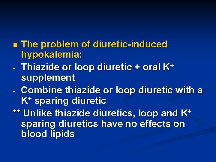 The problem of diuretic-induced hypokalemia: - Thiazide or loop diuretic + oral K+ supplement