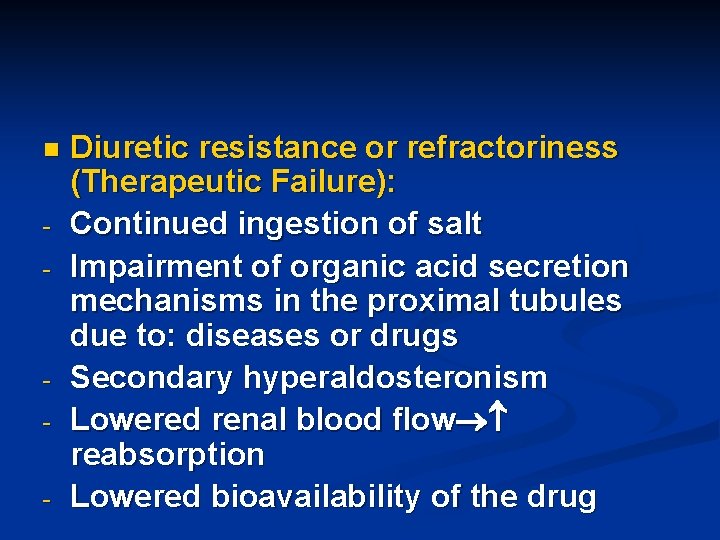 n - - Diuretic resistance or refractoriness (Therapeutic Failure): Continued ingestion of salt Impairment