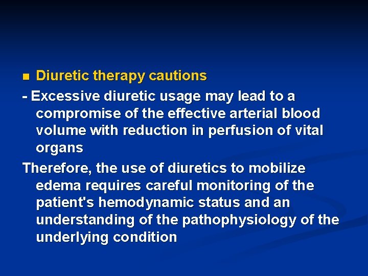Diuretic therapy cautions - Excessive diuretic usage may lead to a compromise of the