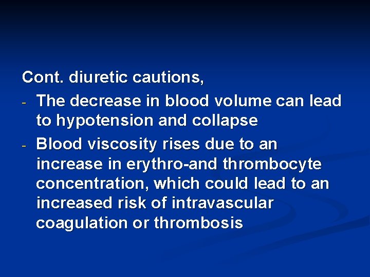 Cont. diuretic cautions, - The decrease in blood volume can lead to hypotension and