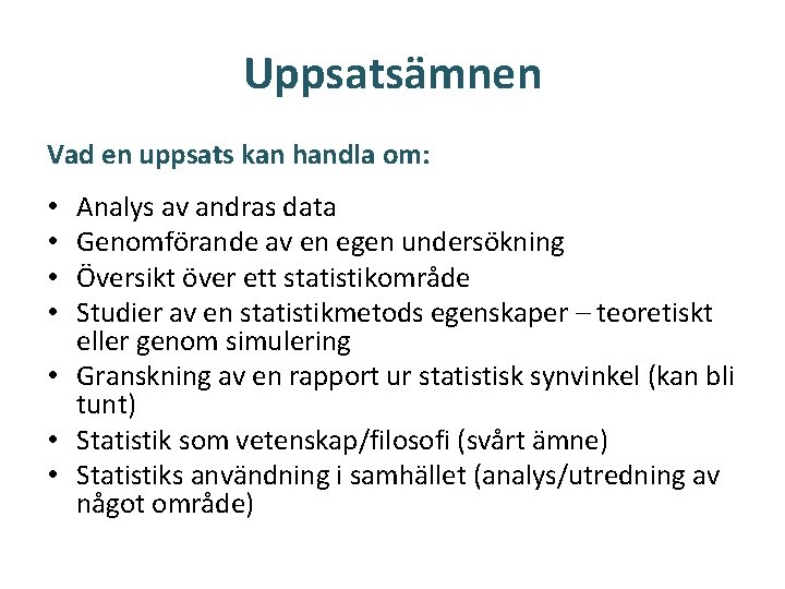 Uppsatsämnen Vad en uppsats kan handla om: Analys av andras data Genomförande av en