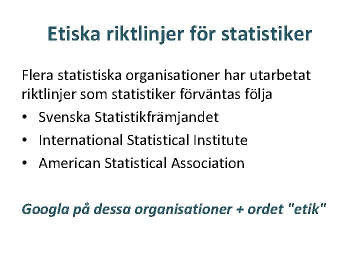 Etiska riktlinjer för statistiker Flera statistiska organisationer har utarbetat riktlinjer som statistiker förväntas följa