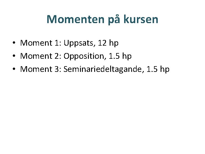 Momenten på kursen • Moment 1: Uppsats, 12 hp • Moment 2: Opposition, 1.