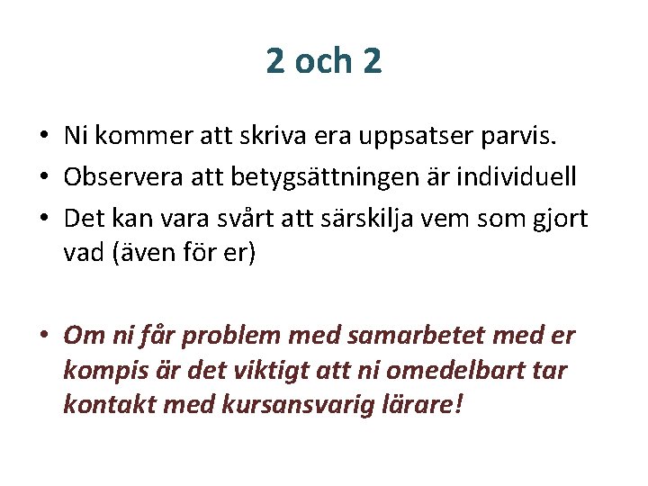 2 och 2 • Ni kommer att skriva era uppsatser parvis. • Observera att