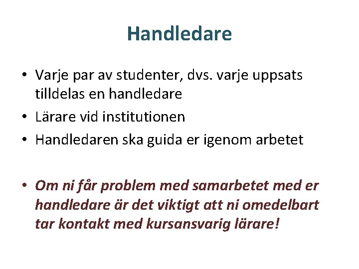 Handledare • Varje par av studenter, dvs. varje uppsats tilldelas en handledare • Lärare