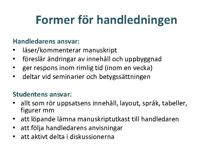 Former för handledningen Handledarens ansvar: • läser/kommenterar manuskript • föreslår ändringar av innehåll och