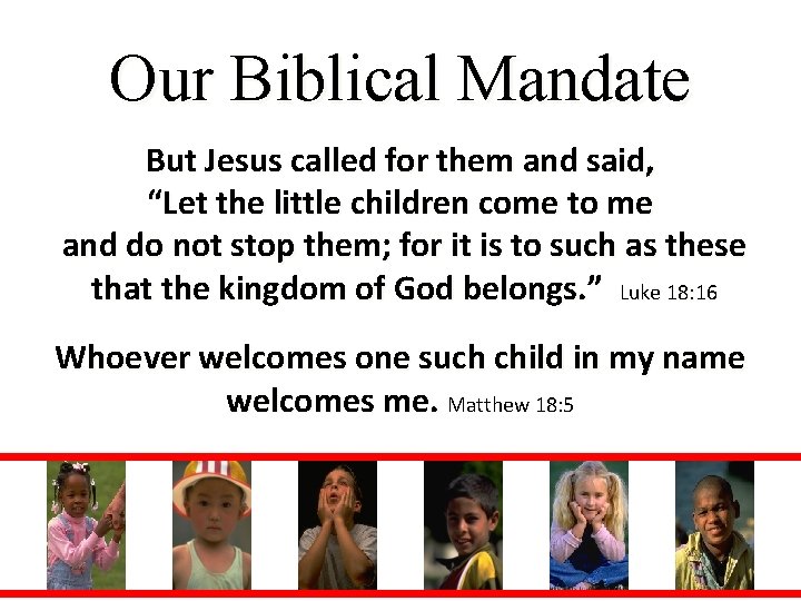Our Biblical Mandate But Jesus called for them and said, “Let the little children