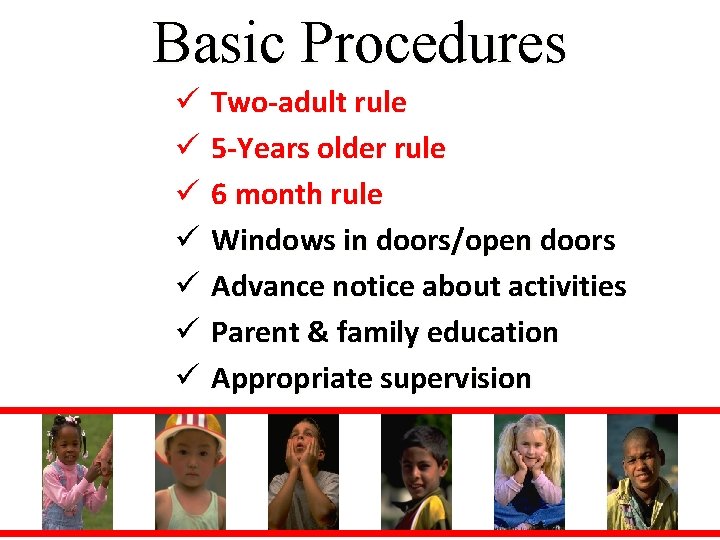 Basic Procedures ü Two-adult rule ü 5 -Years older rule ü 6 month rule