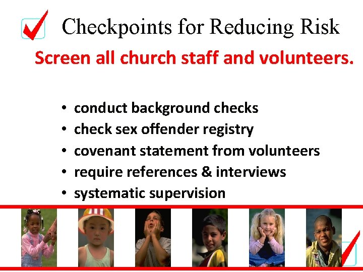 Checkpoints for Reducing Risk Screen all church staff and volunteers. • • • conduct