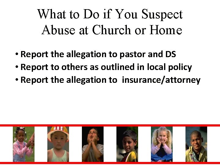 What to Do if You Suspect Abuse at Church or Home • Report the