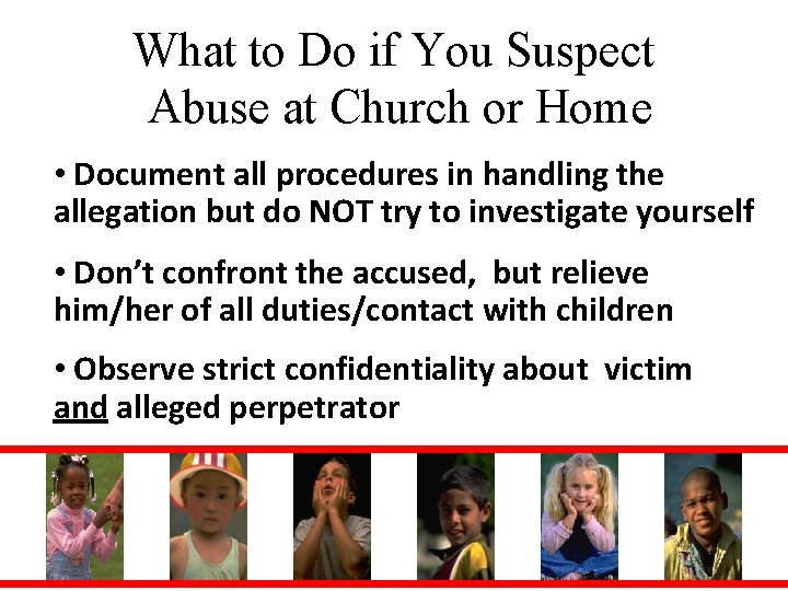 What to Do if You Suspect Abuse at Church or Home • Document all