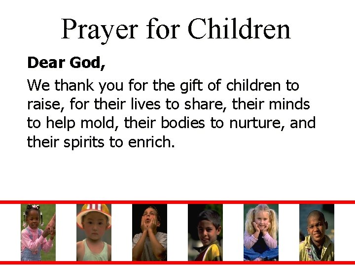 Prayer for Children Dear God, We thank you for the gift of children to