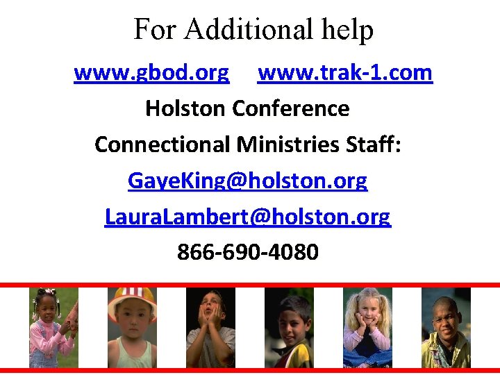 For Additional help www. gbod. org www. trak-1. com Holston Conference Connectional Ministries Staff: