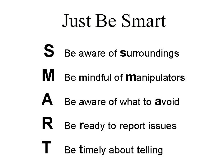 Just Be Smart S M A R T Be aware of surroundings Be mindful