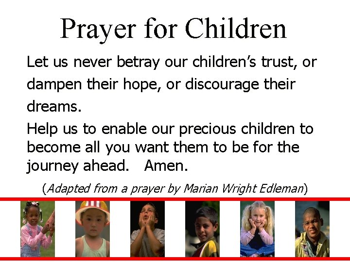 Prayer for Children Let us never betray our children’s trust, or dampen their hope,