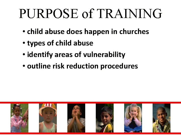 PURPOSE of TRAINING • child abuse does happen in churches • types of child