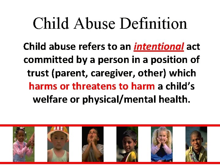Child Abuse Definition Child abuse refers to an intentional act committed by a person