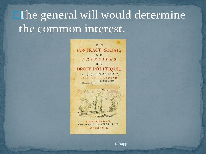 �The general will would determine the common interest. E. Napp 