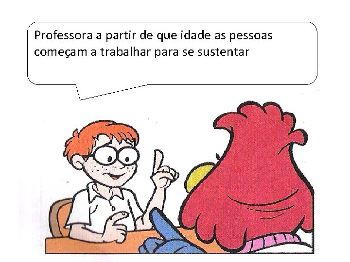 Professora a partir de que idade as pessoas começam a trabalhar para se sustentar