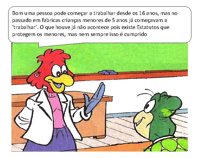 Bom uma pessoa pode começar a trabalhar desde os 16 anos, mas no passado