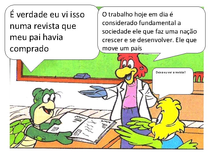 É verdade eu vi isso numa revista que meu pai havia comprado O trabalho