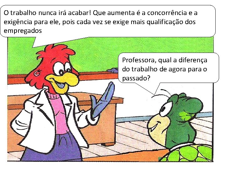 O trabalho nunca irá acabar! Que aumenta é a concorrência e a exigência para