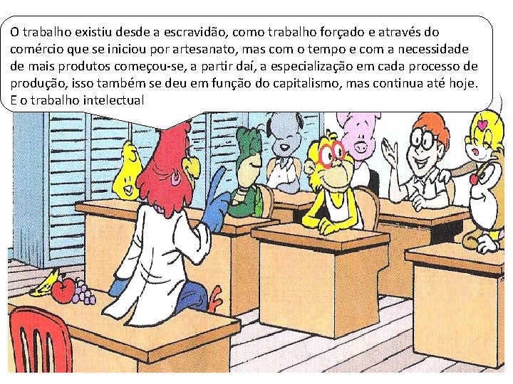 O trabalho existiu desde a escravidão, como trabalho forçado e através do comércio que