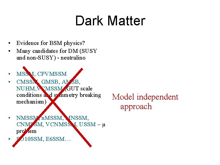 Dark Matter • Evidence for BSM physics? • Many candidates for DM (SUSY and