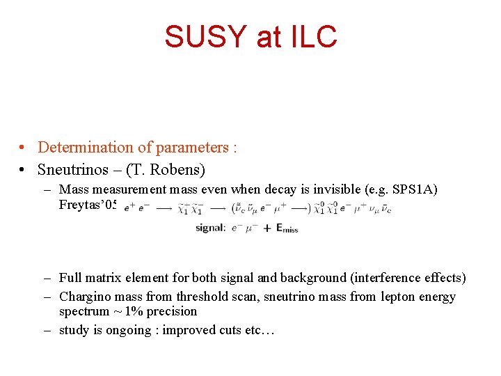 SUSY at ILC • Determination of parameters : • Sneutrinos – (T. Robens) –