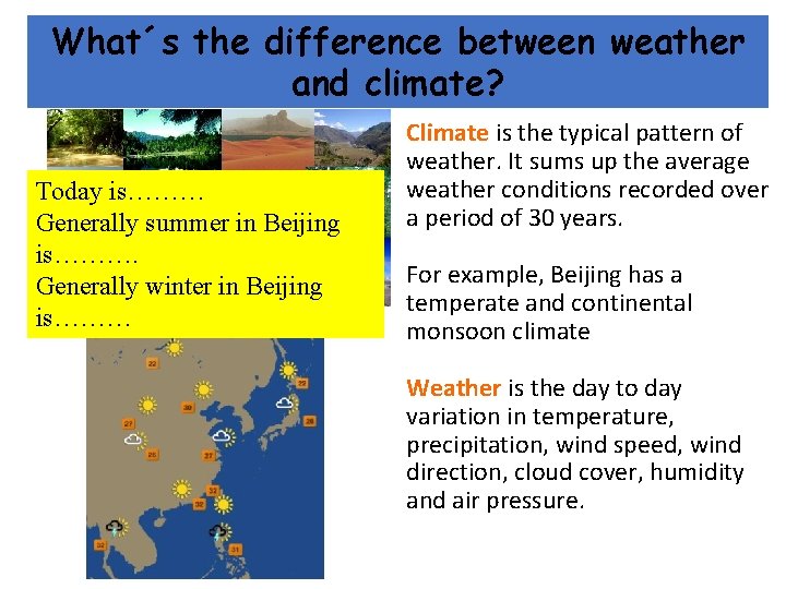 What´s the difference between weather and climate? Today is……… Generally summer in Beijing is……….