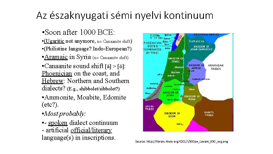 Az északnyugati sémi nyelvi kontinuum • Soon after 1000 BCE: • (Ugaritic not anymore,