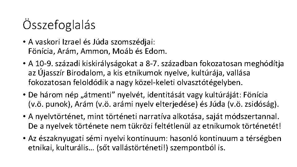 Összefoglalás • A vaskori Izrael és Júda szomszédjai: Fönícia, Arám, Ammon, Moáb és Edom.