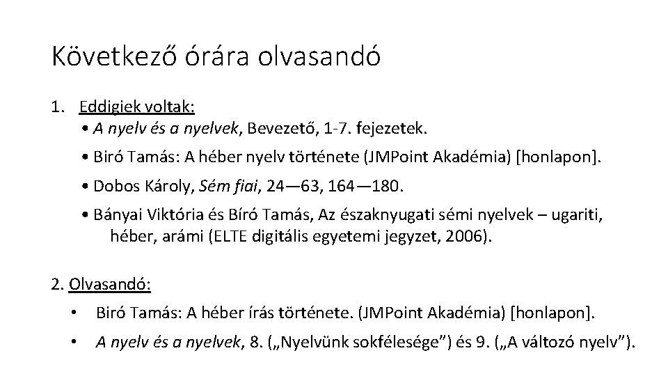 Következő órára olvasandó 1. Eddigiek voltak: • A nyelv és a nyelvek, Bevezető, 1