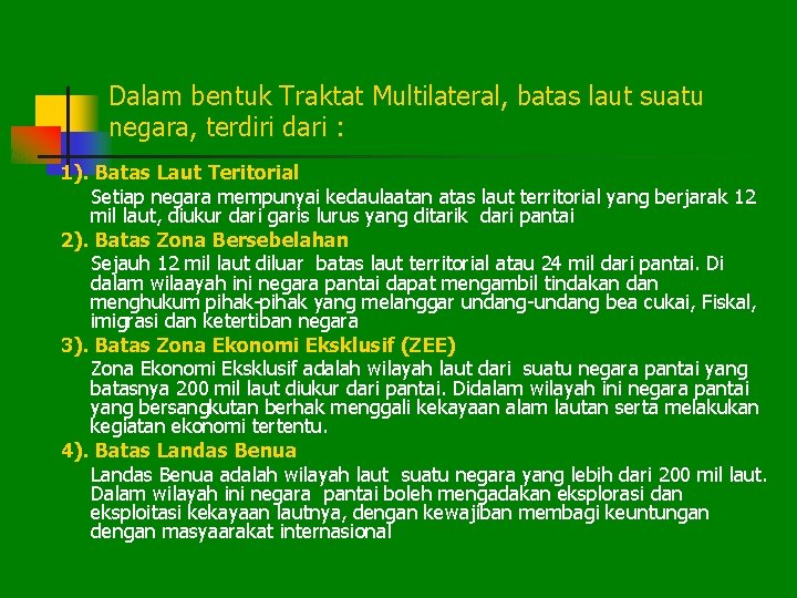 Dalam bentuk Traktat Multilateral, batas laut suatu negara, terdiri dari : 1). Batas Laut