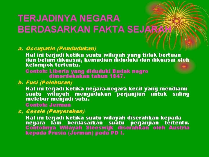 TERJADINYA NEGARA BERDASARKAN FAKTA SEJARAH a. Occupatie (Pendudukan) Hal ini terjadi ketika suatu wilayah