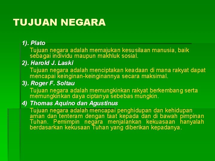 TUJUAN NEGARA 1). Plato Tujuan negara adalah memajukan kesusilaan manusia, baik sebagai individu maupun