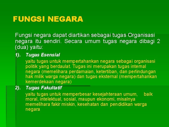 FUNGSI NEGARA Fungsi negara dapat diartikan sebagai tugas Organisasi negara itu sendiri. Secara umum