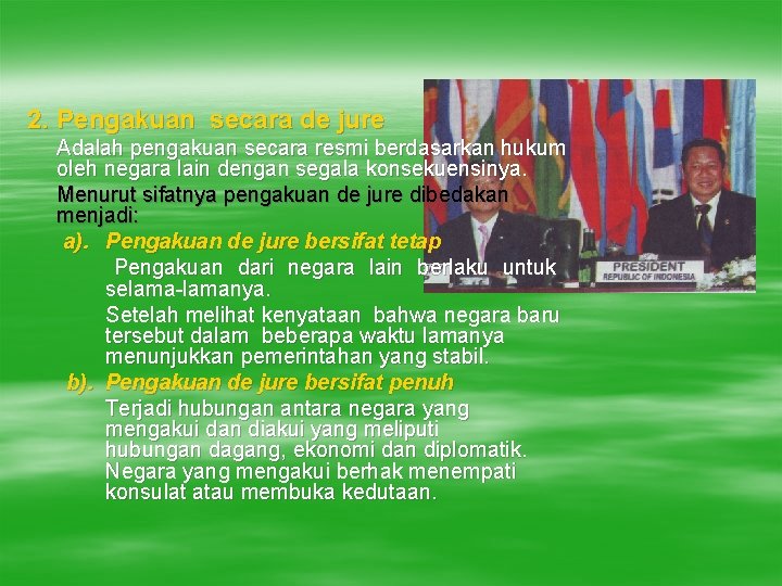 2. Pengakuan secara de jure Adalah pengakuan secara resmi berdasarkan hukum oleh negara lain