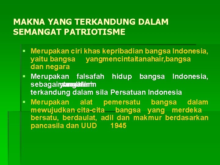 MAKNA YANG TERKANDUNG DALAM SEMANGAT PATRIOTISME § Merupakan ciri khas kepribadian bangsa Indonesia, yaitu